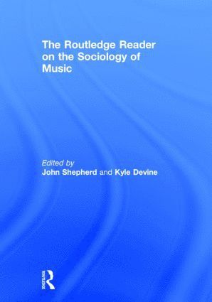 John Shepherd, Kyle Devine, Canada) Shepherd, John (Carleton University, UK) Devine, Kyle (City University London - Routledge Reader on the Sociology of Music, Inbunden