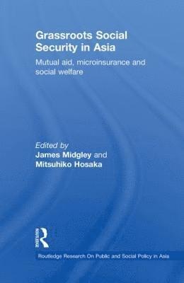 James Midgley, Mitsuhiko Hosaka, USA) Midgley, James (University of California, Japan) Hosaka, Mitsuhiko (Nihon Fukushi University - Grassroots Social Security in Asia, Häftad