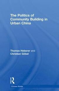 bokomslag The Politics of Community Building in Urban China