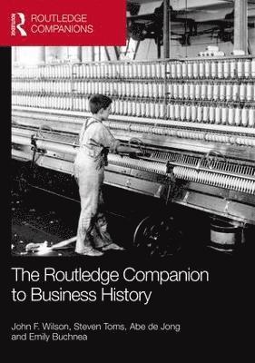 John Wilson, Steven Toms, Abe de Jong, Emily Buchnea, Abe De Jong - Routledge Companion to Business History, Inbunden