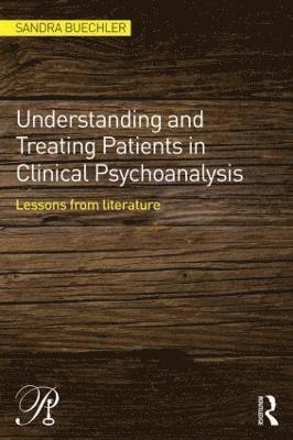 Sandra Buechler, USA) Buechler, Sandra (William Alanson White Institute, New York - Understanding and Treating Patients in Clinical Psychoanalysis, Häftad