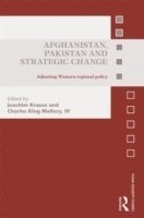 bokomslag Afghanistan, Pakistan and Strategic Change