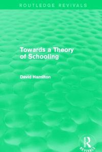 bokomslag Towards a Theory of Schooling (Routledge Revivals)