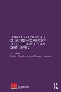 bokomslag Chinese Economists on Economic Reform  Collected Works of Chen Xiwen