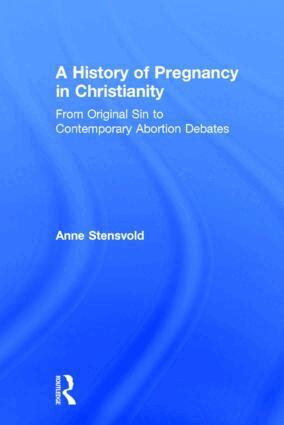 Anne Stensvold - History of Pregnancy in Christianity, Inbunden