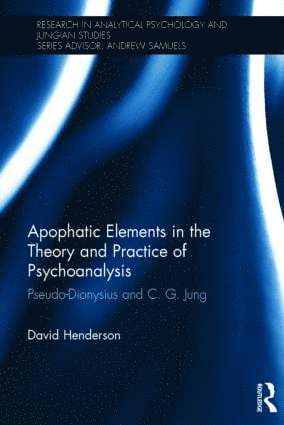 David Henderson, UK) Henderson, David (University of Middlesex - Apophatic Elements in the Theory and Practice of Psychoanalysis, Inbunden