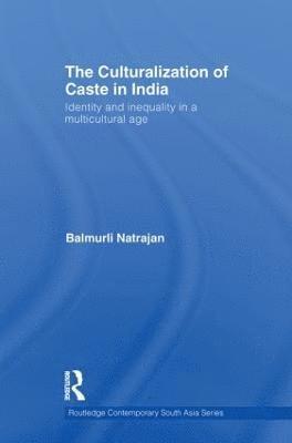 bokomslag The Culturalization of Caste in India