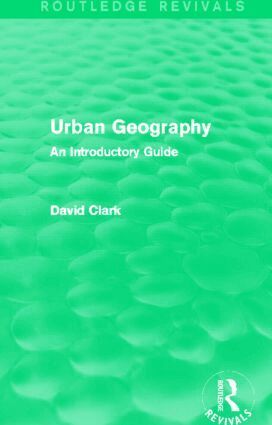 David Clark - Urban Geography (Routledge Revivals), Inbunden