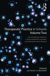 bokomslag Therapeutic Practice in Schools Volume Two The Contemporary Adolescent