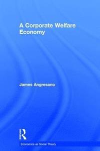bokomslag A Corporate Welfare Economy