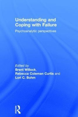 Brent Willock, Rebecca Coleman Curtis, Lori C. Bohm, Canada) Willock, Brent (Toronto Institute and Society for Contemporary Psychoanalysis, USA.) Coleman Curtis, Rebecca (Adelphi University, USA) Bohm, Lori C. (The William Alanson White Institute, New York - Understanding and Coping with Failure: Psychoanalytic perspectives, Inbunden