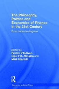 bokomslag The Philosophy, Politics and Economics of Finance in the 21st Century