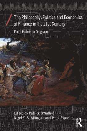 Philosophy, Politics and Economics of Finance in the 21st Century