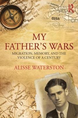 Alisse Waterston - My Father's Wars: Migration, Memory, and the Violence of a Century, Häftad