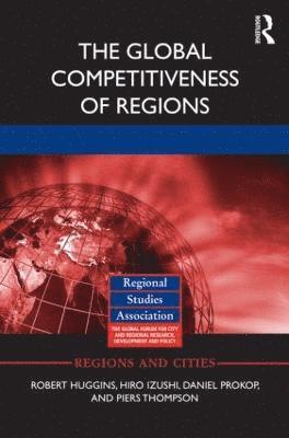 Robert Huggins, Hiro Izushi, Daniel Prokop, Piers Thompson, UK) Huggins, Robert (University of Sheffield, United Kingdom University of Sheffield, Hiro (Aston University) Izushi, UK) Prokop, Daniel (Sheffield Hallam University - Global Competitiveness of Regions, Inbunden