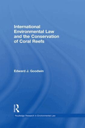 Edward J. Goodwin - International Environmental Law and the Conservation of Coral Reefs, Häftad