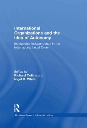 Richard Collins, Nigel D. White - International Organizations and the Idea of Autonomy, Häftad