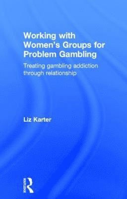 Liz Karter, UK) Karter, Liz (Level Ground Therapy, London - Working with Women's Groups for Problem Gambling, Inbunden