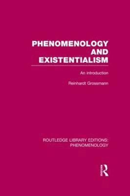 Reinhardt Grossmann - Phenomenology and Existentialism, Inbunden