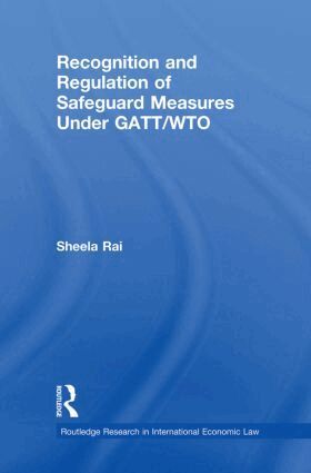 Sheela Rai - Recognition and Regulation of Safeguard Measures Under GATT/WTO, Häftad