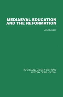 John Lawson - Mediaeval Education and the Reformation, Häftad