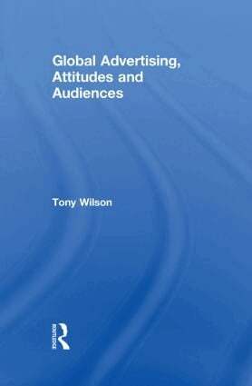 Tony Wilson - Global Advertising, Attitudes, and Audiences, Häftad