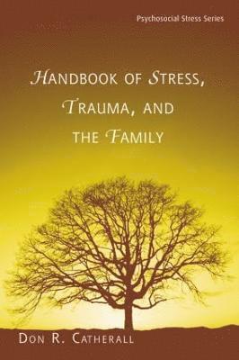 Handbook of Stress, Trauma, and the Family 1