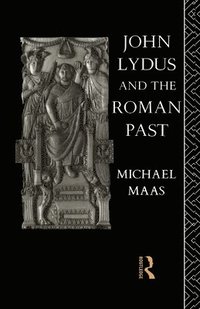 bokomslag John Lydus and the Roman Past