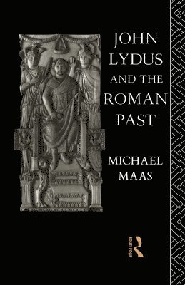 Michael Maas - John Lydus and the Roman Past, Häftad