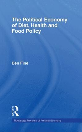 Ben Fine, UK) Fine, Ben (School of Oriental and African Studies, University of London - Political Economy of Diet, Health and Food Policy, Häftad