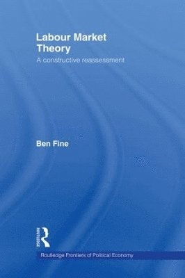 Ben Fine, UK) Fine, Ben (School of Oriental and African Studies, University of London - Labour Market Theory, Häftad