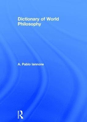 A. Pablo Iannone, A Pablo Iannone - Dictionary of World Philosophy, Häftad