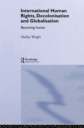 Shelley Wright - International Human Rights, Decolonisation and Globalisation, Häftad