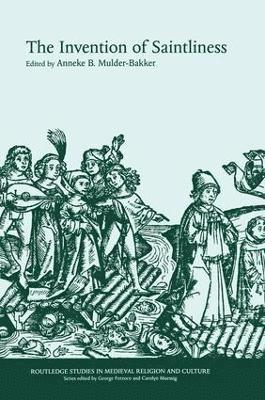 Anneke B. Mulder-Bakker - Invention of Saintliness, Häftad