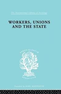 bokomslag Workers, Unions and the State