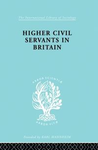 bokomslag Higher Civil Servants in Britain