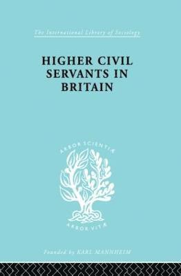 R. K. Kelsall - Higher Civil Servants in Britain, Häftad