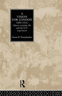 bokomslag A Vision for London, 1889-1914