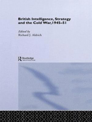 British Intelligence, Strategy and the Cold War, 1945-51 1