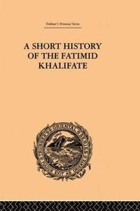 bokomslag A Short History of the Fatimid Khalifate