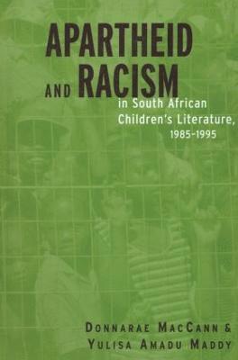 Apartheid and Racism in South African Children's Literature 1985-1995 1