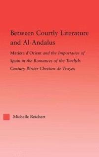 bokomslag Between Courtly Literature and Al-Andaluz