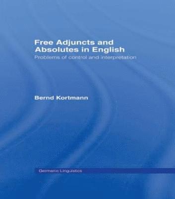 Bernd Kortmann - Free Adjuncts and Absolutes in English, Häftad