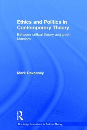 bokomslag Ethics and Politics in Contemporary Theory Between Critical Theory and Post-Marxism