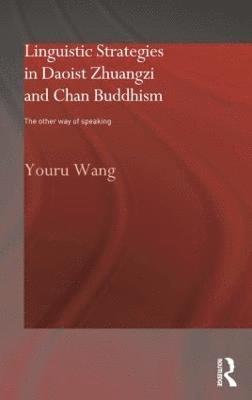 Youru Wang - Linguistic Strategies in Daoist Zhuangzi and Chan Buddhism, Häftad