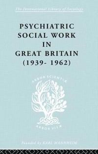 bokomslag Psychiatric Social Work in Great Britain (1939-1962)