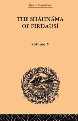 The Shahnama of Firdausi: Volume V 1