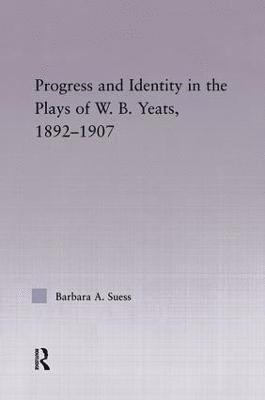 Progress & Identity in the Plays of W.B. Yeats, 1892-1907 1