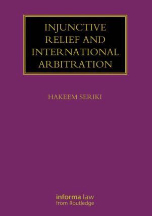 Hakeem Seriki - Injunctive Relief and International Arbitration, Inbunden