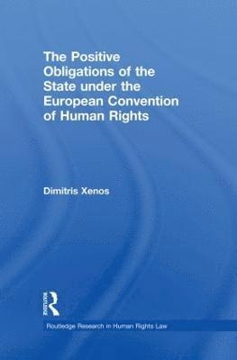 Dimitris Xenos - Positive Obligations of the State under the European Convention of Human Rights, Häftad